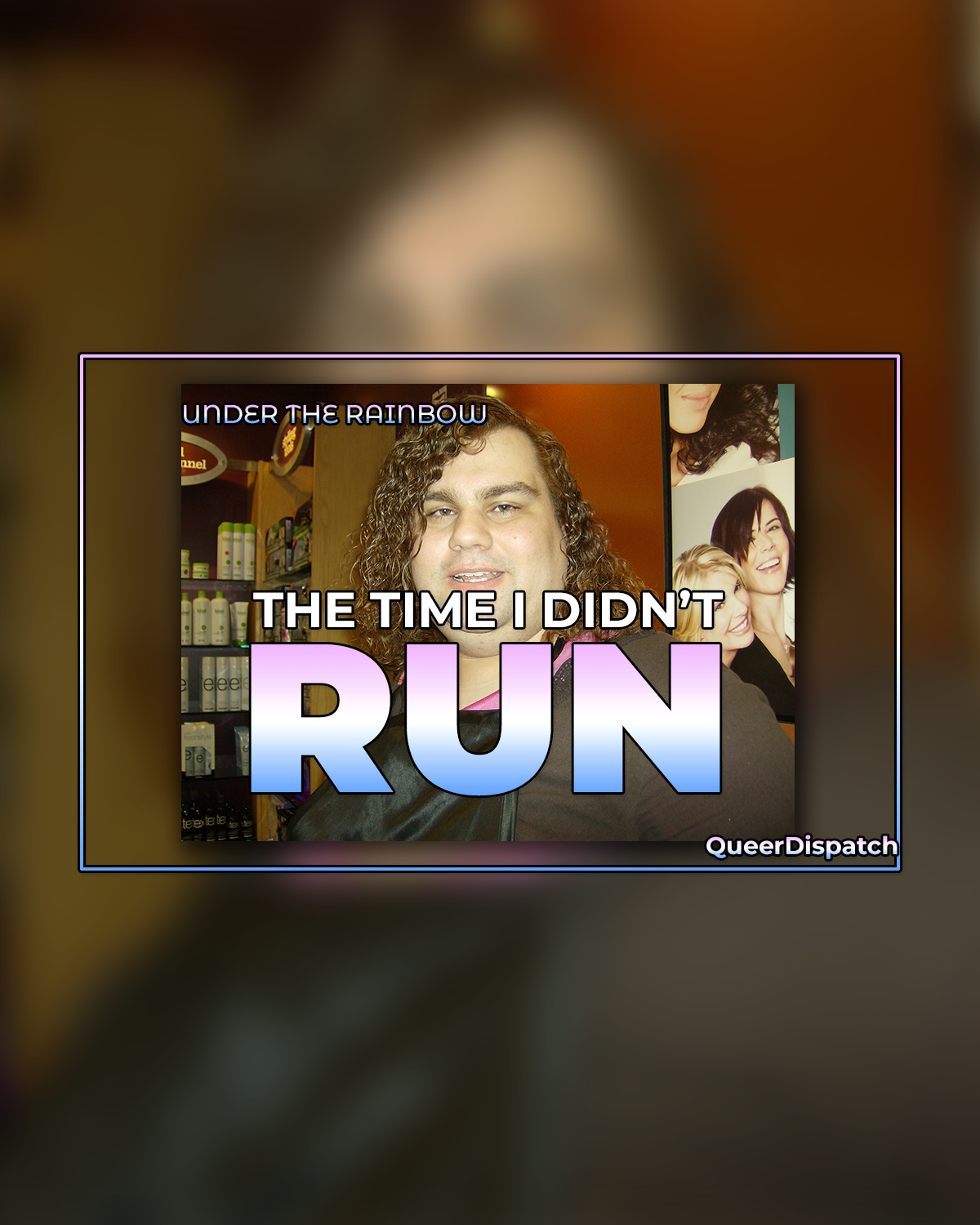 QD UNDER THE RAINBOW THE TIME I DIDN'T RUN 3.png